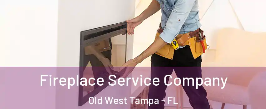 Fireplace Service Company Old West Tampa - FL