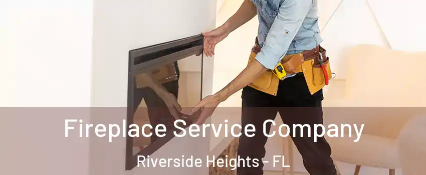 Fireplace Service Company Riverside Heights - FL