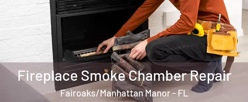 Fireplace Smoke Chamber Repair Fairoaks/Manhattan Manor - FL