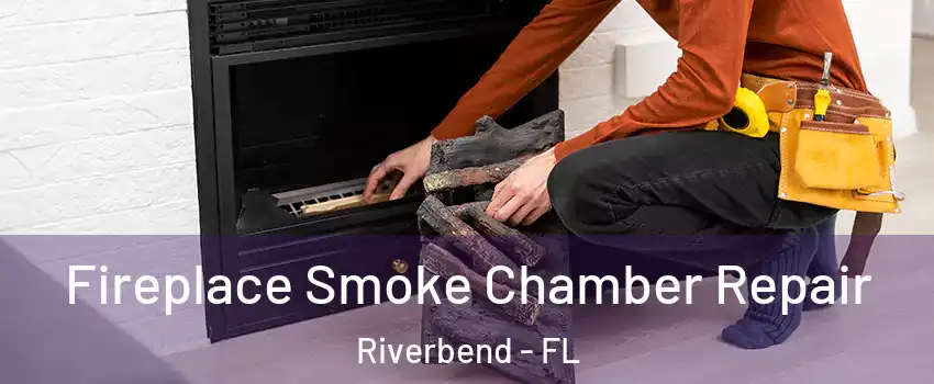 Fireplace Smoke Chamber Repair Riverbend - FL