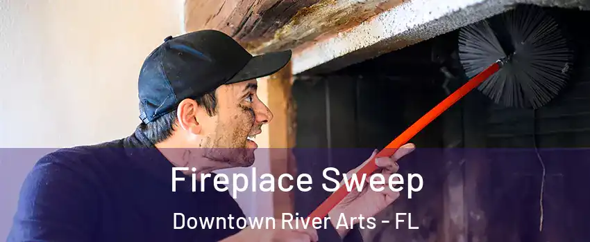 Fireplace Sweep Downtown River Arts - FL