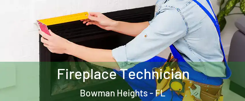 Fireplace Technician Bowman Heights - FL