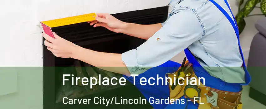 Fireplace Technician Carver City/Lincoln Gardens - FL