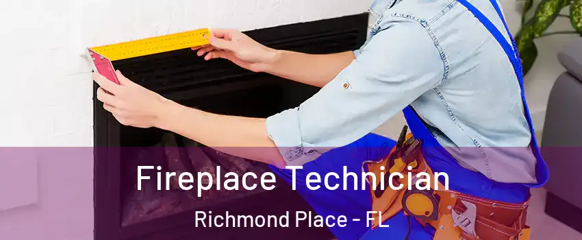 Fireplace Technician Richmond Place - FL