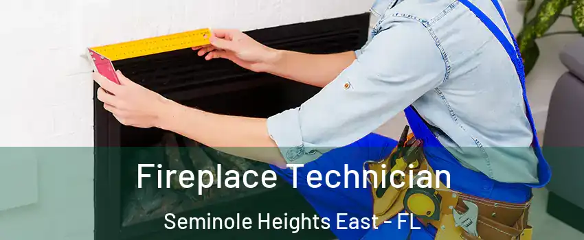 Fireplace Technician Seminole Heights East - FL