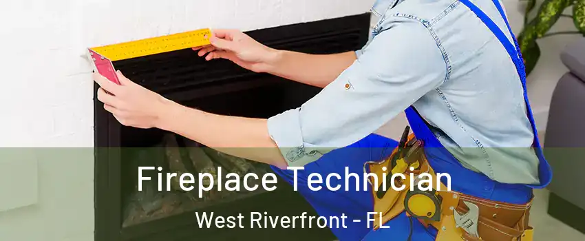 Fireplace Technician West Riverfront - FL