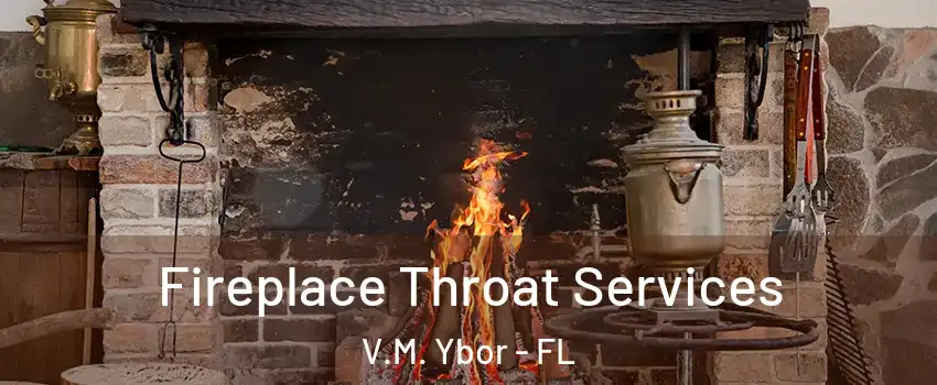 Fireplace Throat Services V.M. Ybor - FL