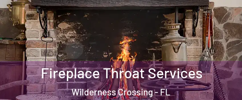 Fireplace Throat Services Wilderness Crossing - FL