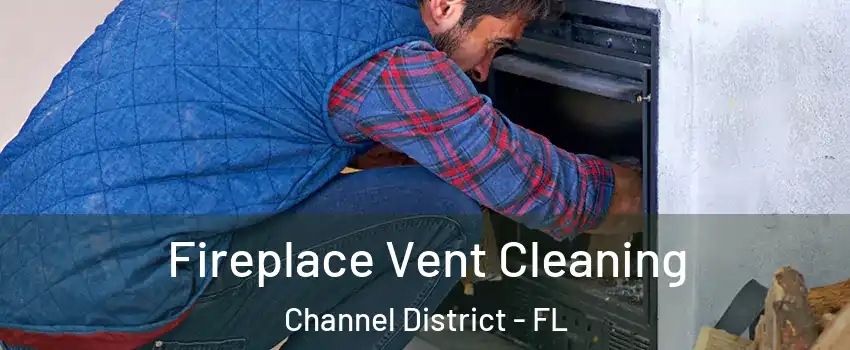 Fireplace Vent Cleaning Channel District - FL