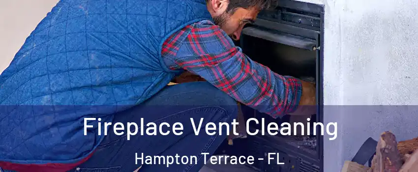 Fireplace Vent Cleaning Hampton Terrace - FL