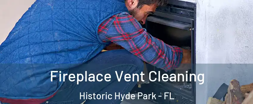 Fireplace Vent Cleaning Historic Hyde Park - FL