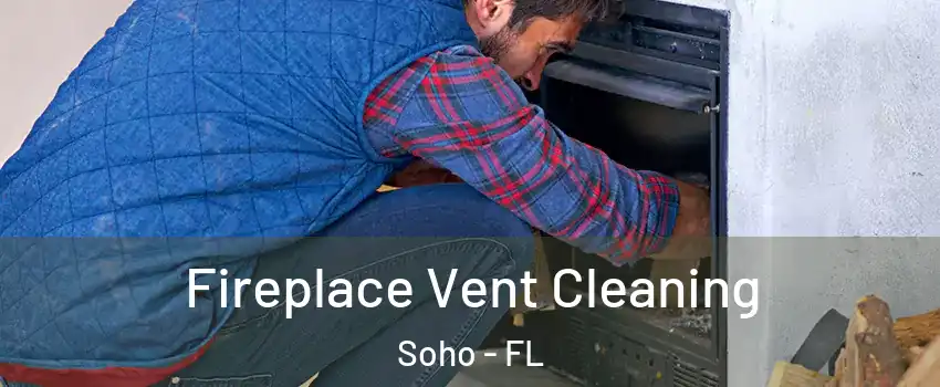 Fireplace Vent Cleaning Soho - FL