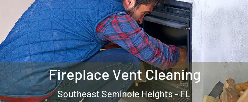 Fireplace Vent Cleaning Southeast Seminole Heights - FL