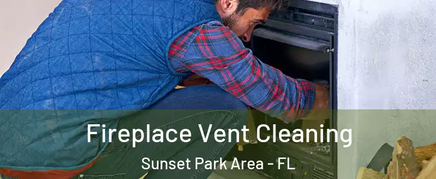 Fireplace Vent Cleaning Sunset Park Area - FL