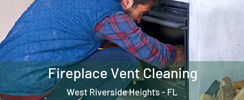 Fireplace Vent Cleaning West Riverside Heights - FL