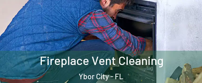 Fireplace Vent Cleaning Ybor City - FL