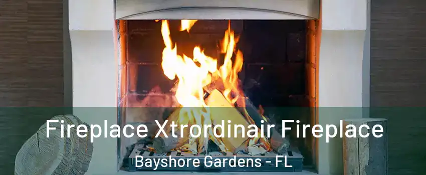 Fireplace Xtrordinair Fireplace Bayshore Gardens - FL