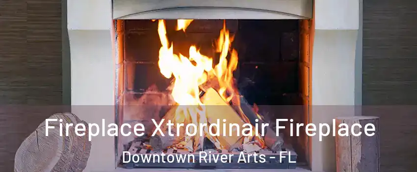 Fireplace Xtrordinair Fireplace Downtown River Arts - FL