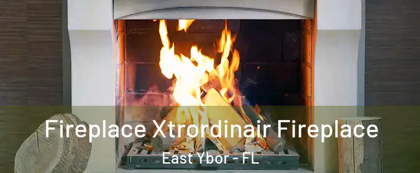 Fireplace Xtrordinair Fireplace East Ybor - FL