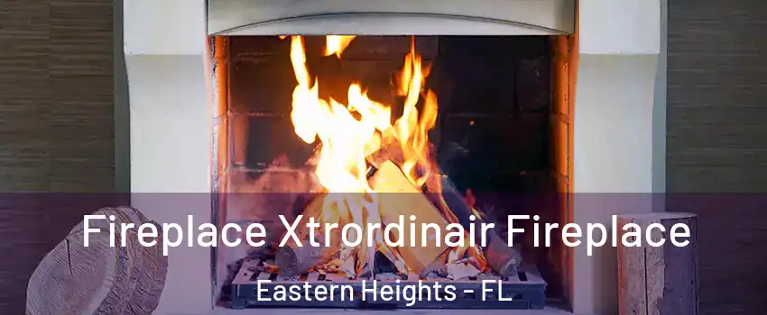 Fireplace Xtrordinair Fireplace Eastern Heights - FL