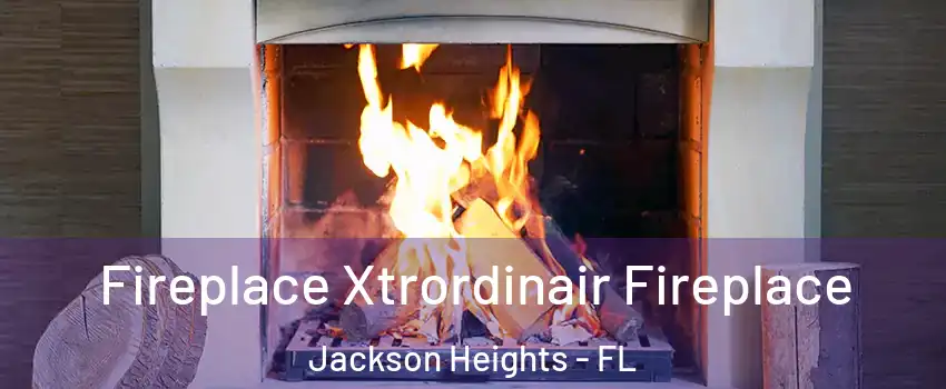 Fireplace Xtrordinair Fireplace Jackson Heights - FL