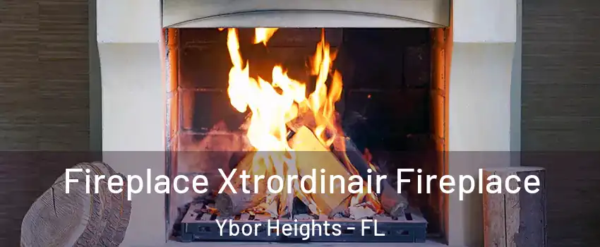 Fireplace Xtrordinair Fireplace Ybor Heights - FL