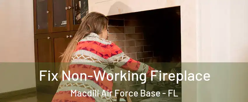 Fix Non-Working Fireplace Macdill Air Force Base - FL