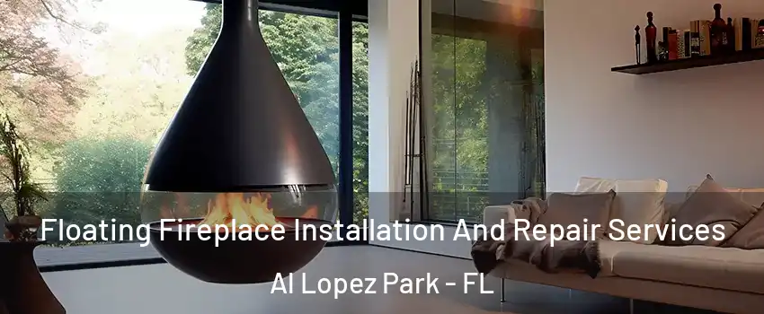 Floating Fireplace Installation And Repair Services Al Lopez Park - FL