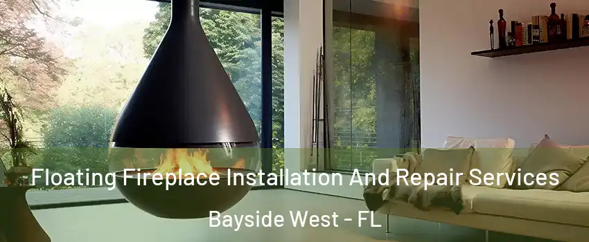 Floating Fireplace Installation And Repair Services Bayside West - FL