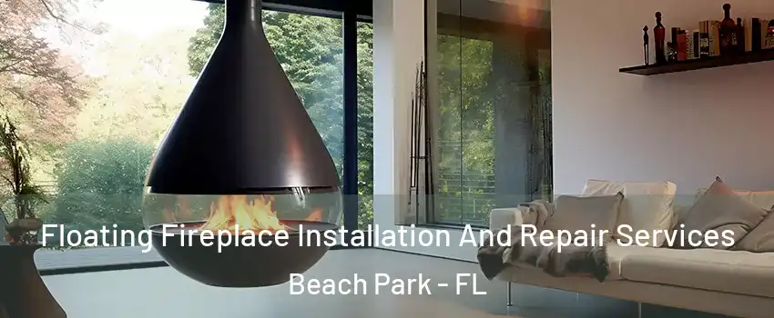 Floating Fireplace Installation And Repair Services Beach Park - FL