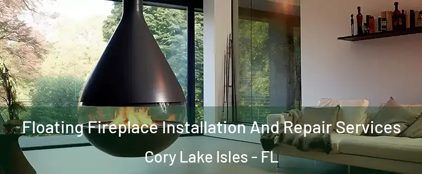 Floating Fireplace Installation And Repair Services Cory Lake Isles - FL