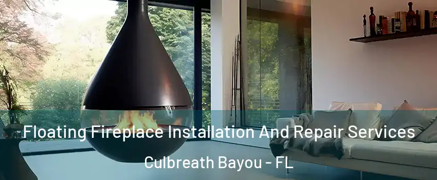 Floating Fireplace Installation And Repair Services Culbreath Bayou - FL