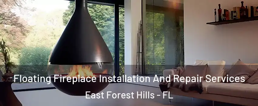 Floating Fireplace Installation And Repair Services East Forest Hills - FL