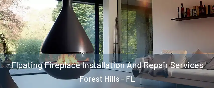 Floating Fireplace Installation And Repair Services Forest Hills - FL