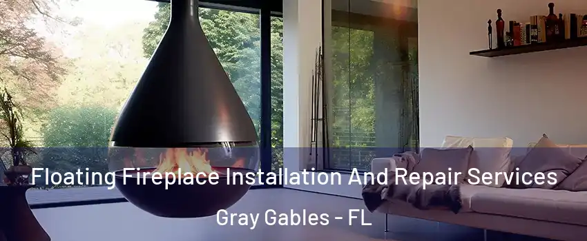 Floating Fireplace Installation And Repair Services Gray Gables - FL