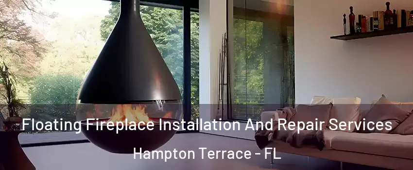 Floating Fireplace Installation And Repair Services Hampton Terrace - FL