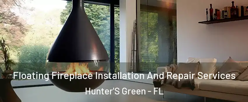 Floating Fireplace Installation And Repair Services Hunter'S Green - FL