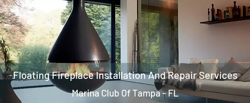 Floating Fireplace Installation And Repair Services Marina Club Of Tampa - FL