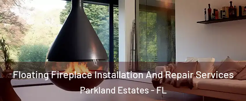 Floating Fireplace Installation And Repair Services Parkland Estates - FL