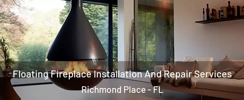 Floating Fireplace Installation And Repair Services Richmond Place - FL