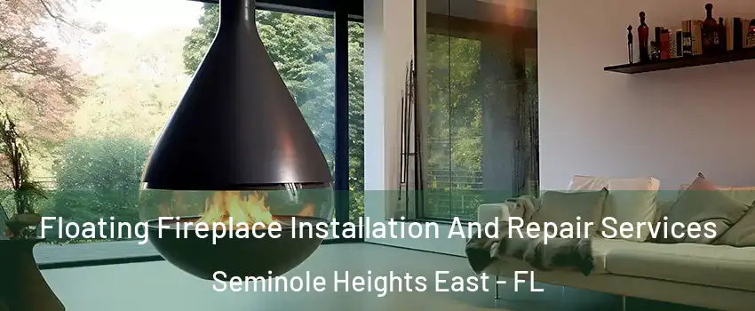 Floating Fireplace Installation And Repair Services Seminole Heights East - FL