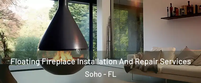 Floating Fireplace Installation And Repair Services Soho - FL