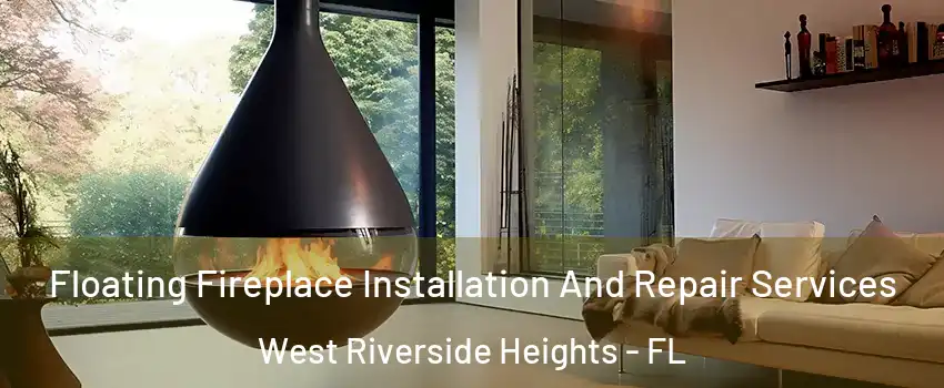 Floating Fireplace Installation And Repair Services West Riverside Heights - FL