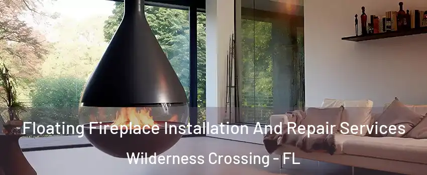 Floating Fireplace Installation And Repair Services Wilderness Crossing - FL