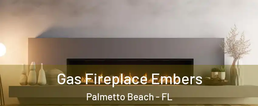 Gas Fireplace Embers Palmetto Beach - FL