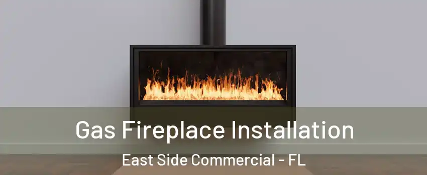 Gas Fireplace Installation East Side Commercial - FL