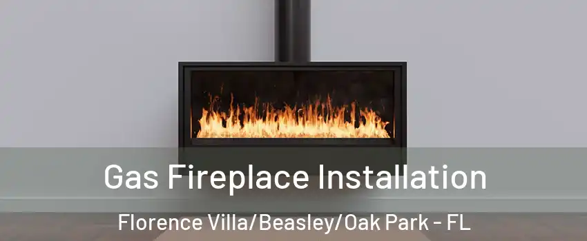 Gas Fireplace Installation Florence Villa/Beasley/Oak Park - FL