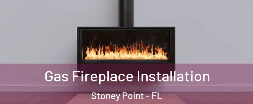 Gas Fireplace Installation Stoney Point - FL