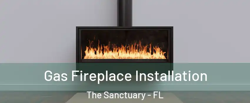 Gas Fireplace Installation The Sanctuary - FL