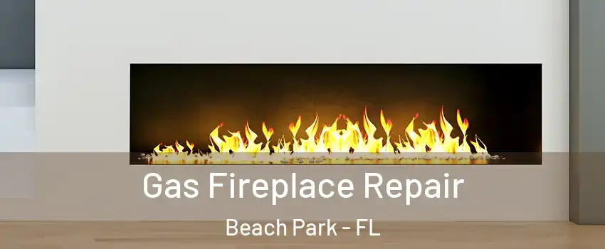 Gas Fireplace Repair Beach Park - FL